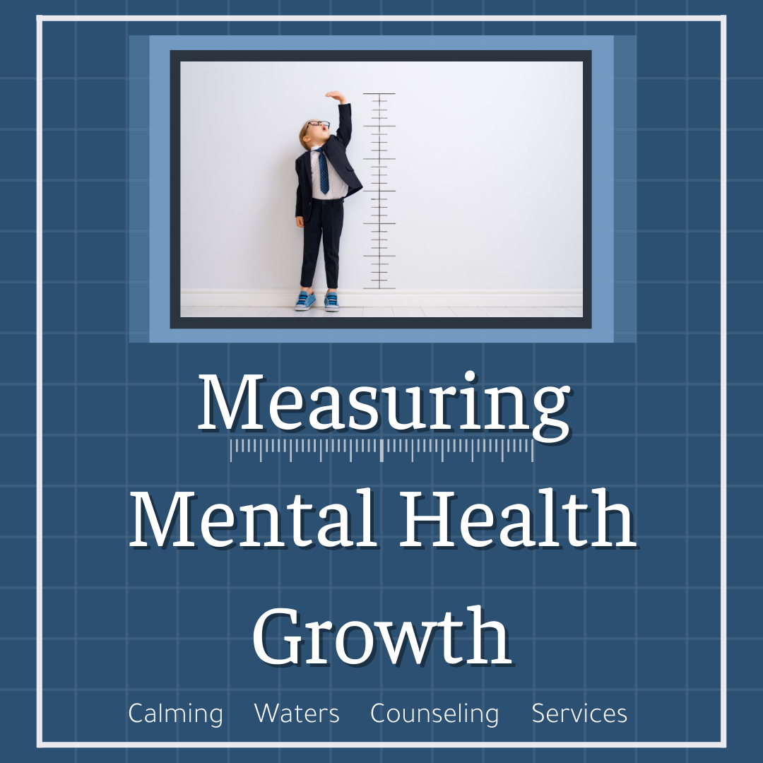 Measuring Mental Health Growth Calming Waters Counseling Services measuring-mental-health-growth-calming-waters-counseling-services